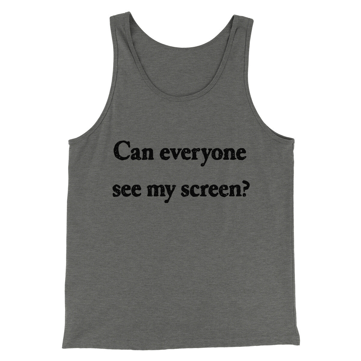 Can Everyone See My Screen Funny Men/Unisex Tank Top | Funny Shirt from Famous In Real Life