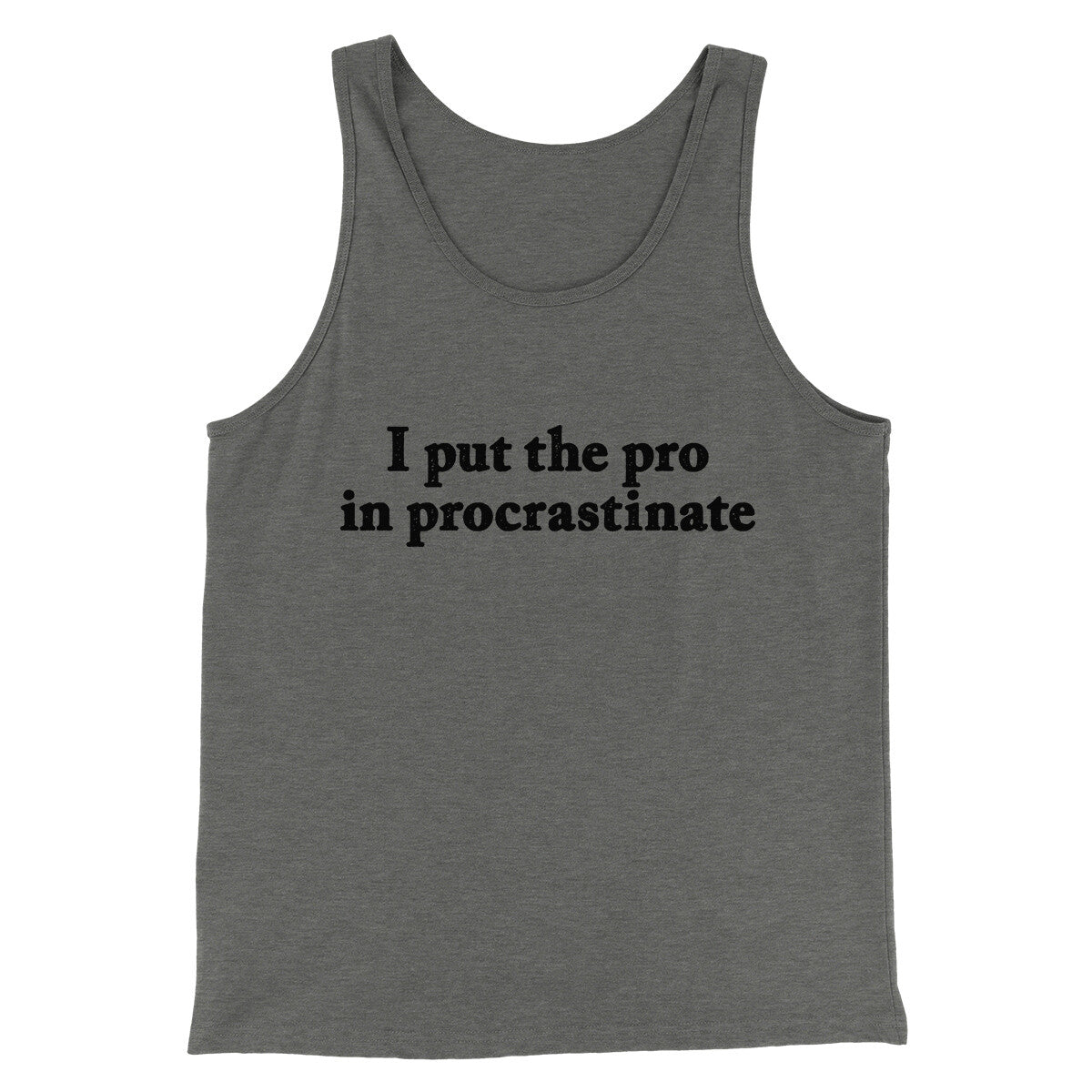 I Put The Pro In Procrastinate Funny Men/Unisex Tank Top | Funny Shirt from Famous In Real Life