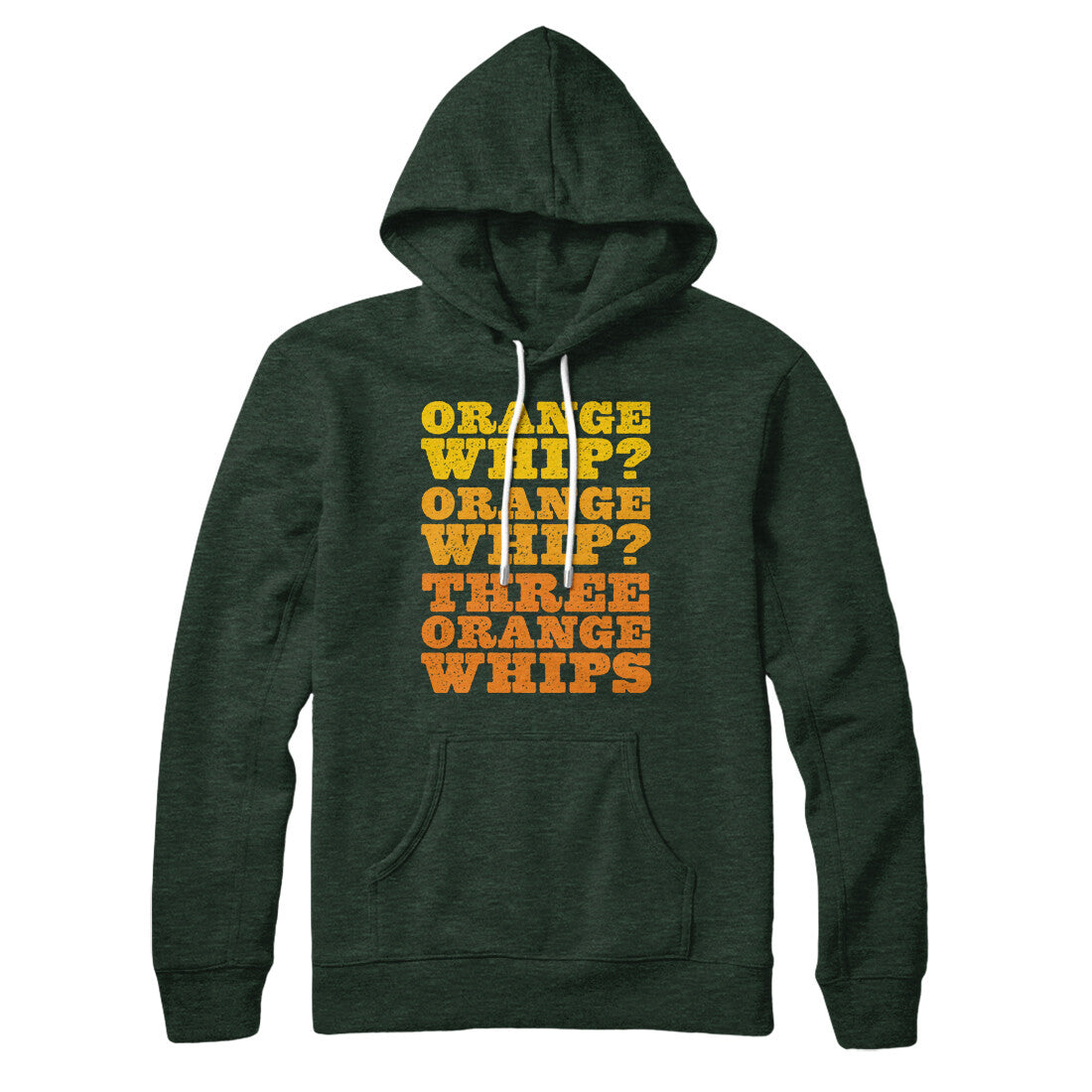 Three Orange Whips Hoodie Heather Forest | Funny Shirt from Famous In Real Life