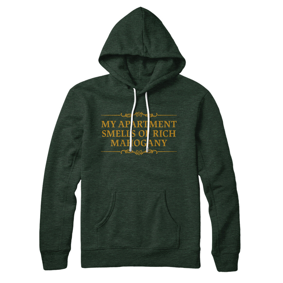 My Apartment Smells Of Rich Mahogany Hoodie Heather Forest | Funny Shirt from Famous In Real Life
