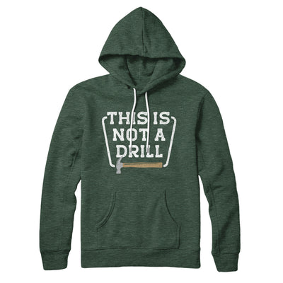 This Is Not A Drill Hoodie Heather Forest | Funny Shirt from Famous In Real Life