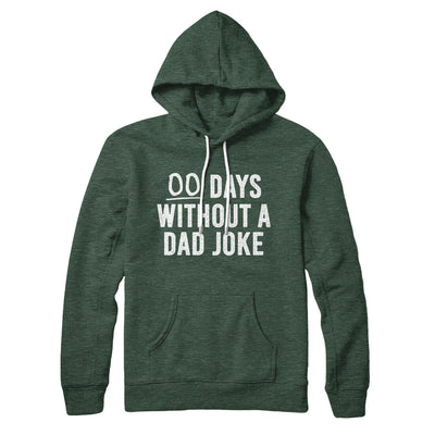 00 Days Without A Dad Joke Hoodie Heather Forest | Funny Shirt from Famous In Real Life