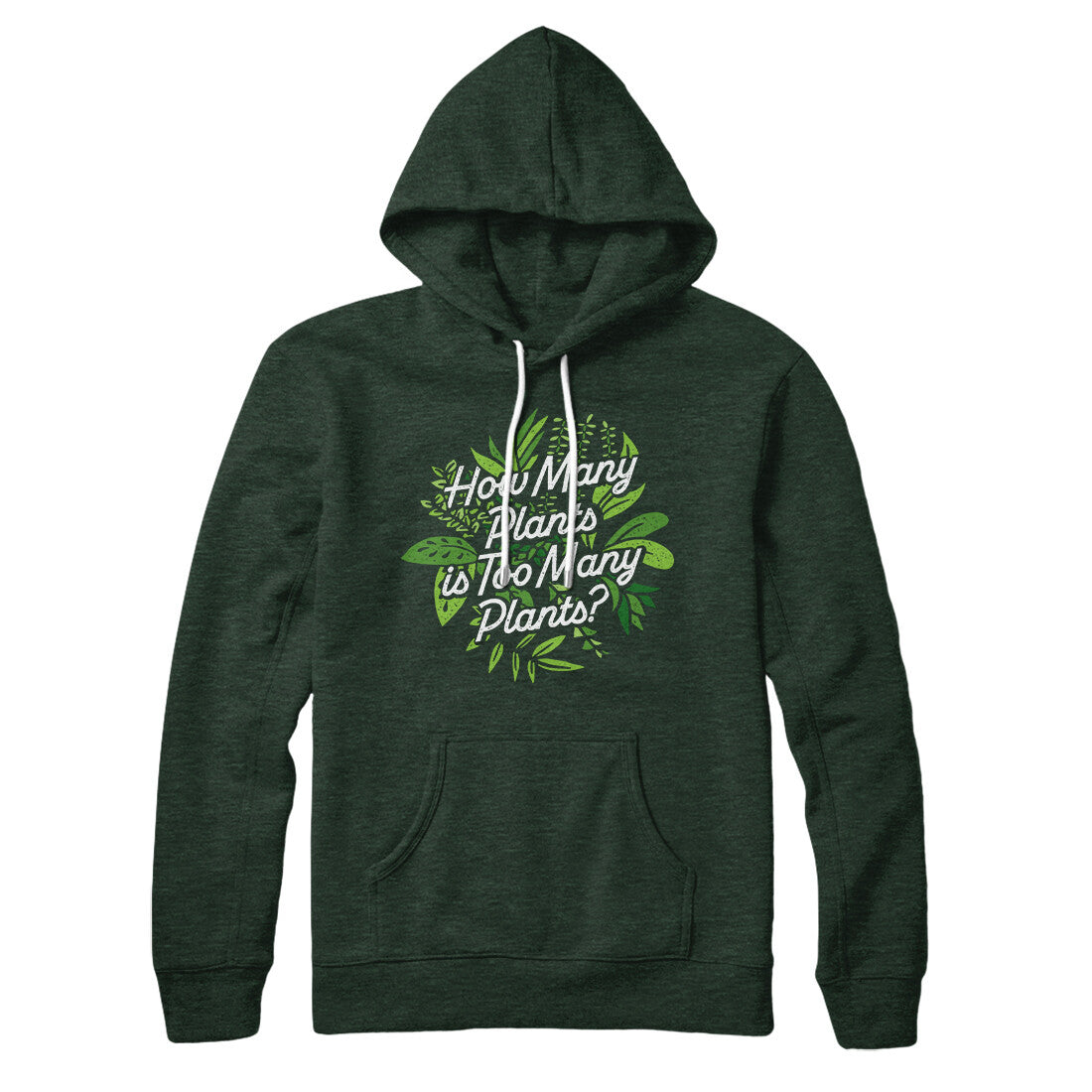 How Many Plants Is Too Many Plants Hoodie Heather Forest | Funny Shirt from Famous In Real Life