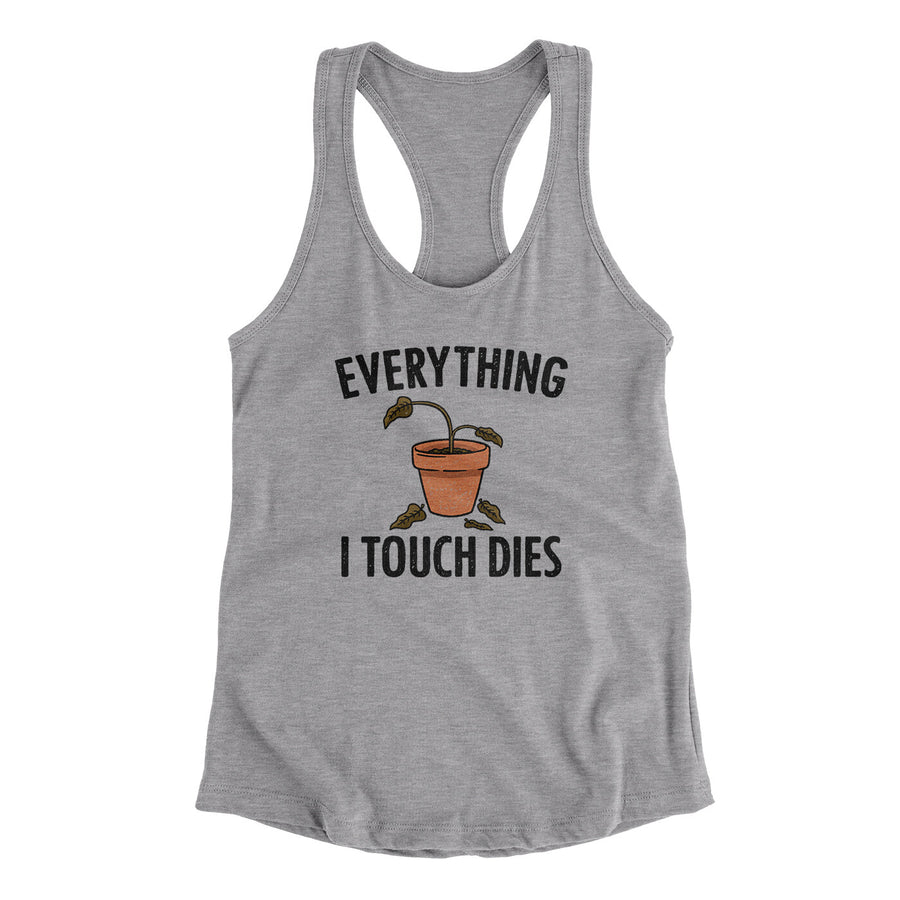 Everything I Touch Dies Women's Racerback Tank | Funny Shirt from Famous In Real Life