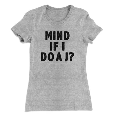 Mind If I Do A J Women's T-Shirt Heather Grey | Funny Shirt from Famous In Real Life