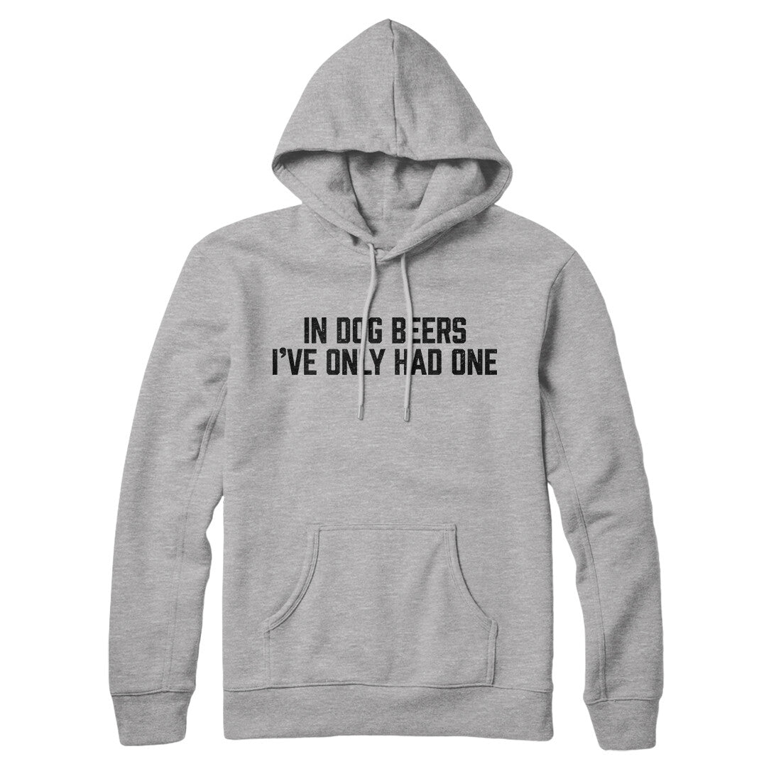 In Dog Beers I’ve Only Had One Hoodie | Funny Shirt from Famous In Real Life