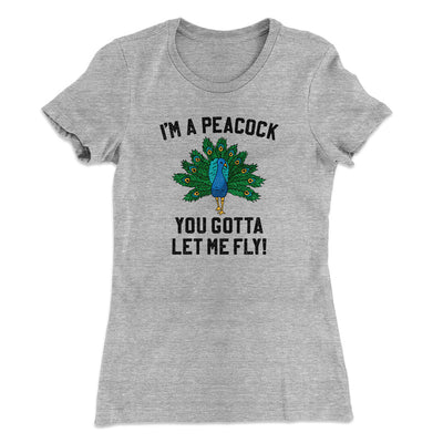 I'm A Peacock You Gotta Let Me Fly Women's T-Shirt Heather Grey | Funny Shirt from Famous In Real Life