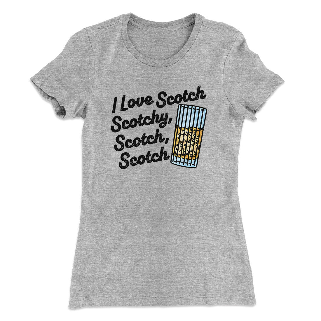 I Love Scotch - Scotchy Scotch Scotch Women's T-Shirt | Funny Shirt from Famous In Real Life