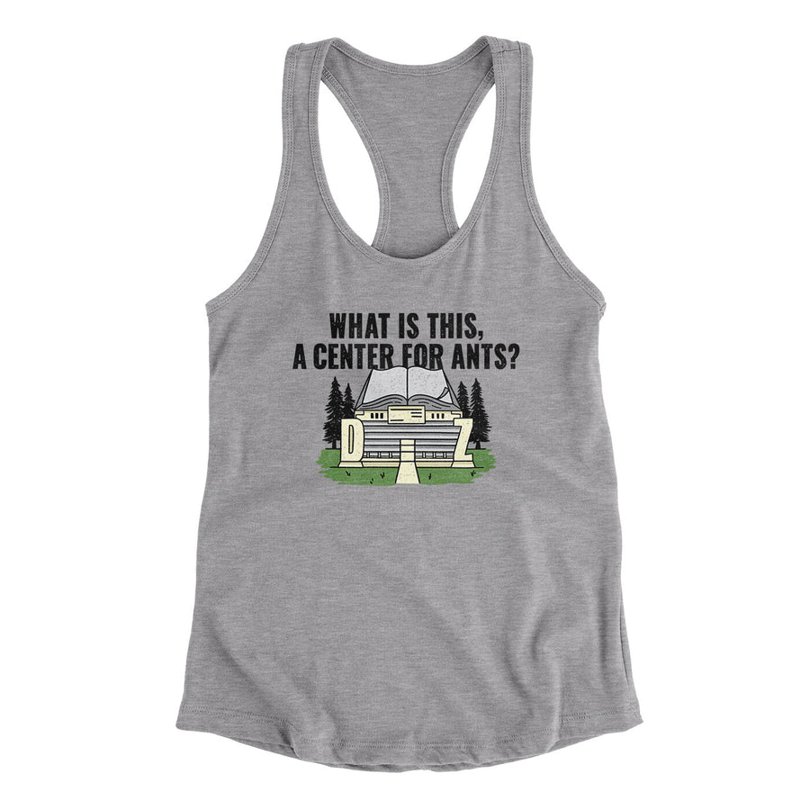 What Is This, A Center For Ants Women's Racerback Tank Heather Grey | Funny Shirt from Famous In Real Life