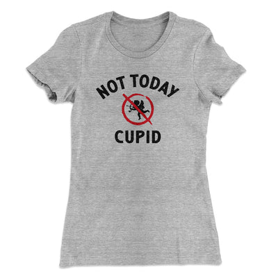 Not Today Cupid Funny Women's T-Shirt Heather Grey | Funny Shirt from Famous In Real Life