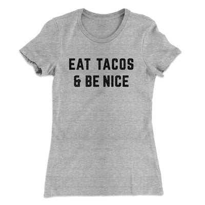 Eat Tacos And Be Nice Women's T-Shirt Heather Grey | Funny Shirt from Famous In Real Life