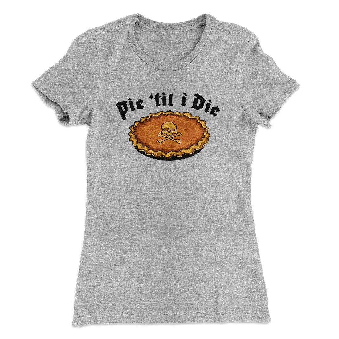Pie Til I Die Funny Thanksgiving Women's T-Shirt | Funny Shirt from Famous In Real Life