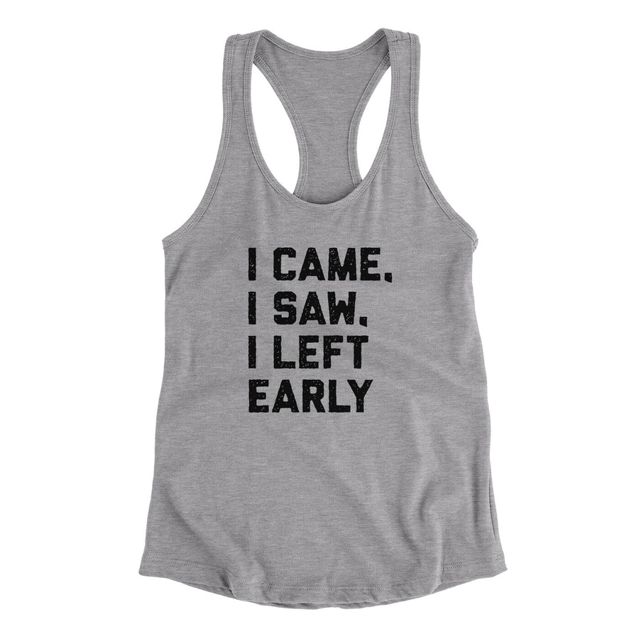 I Came I Saw I Left Early Funny Women's Racerback Tank | Funny Shirt from Famous In Real Life
