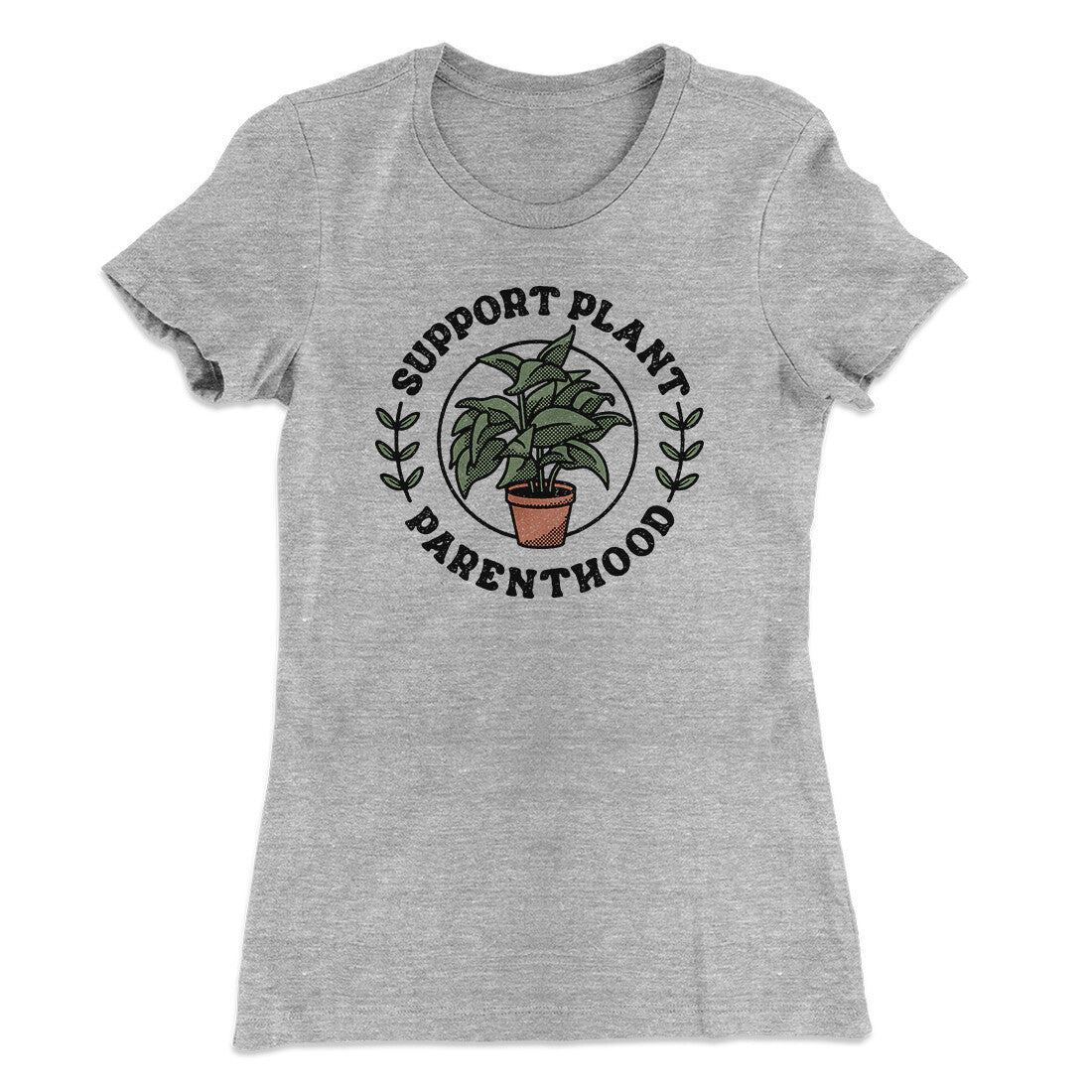 Support Plant Parenthood Women's T-Shirt | Funny Shirt from Famous In Real Life