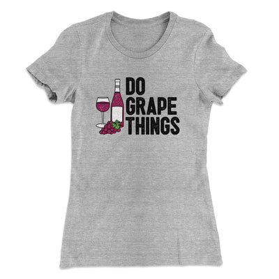 Do Grape Things Women's T-Shirt Heather Grey | Funny Shirt from Famous In Real Life