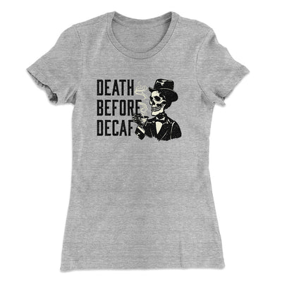 Death Before Decaf Women's T-Shirt Heather Grey | Funny Shirt from Famous In Real Life