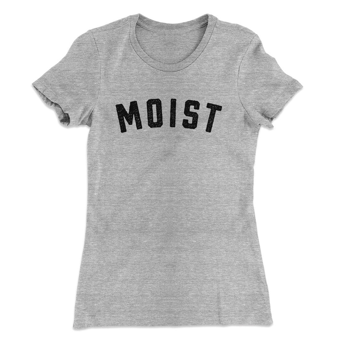 Moist Funny Women's T-Shirt | Funny Shirt from Famous In Real Life