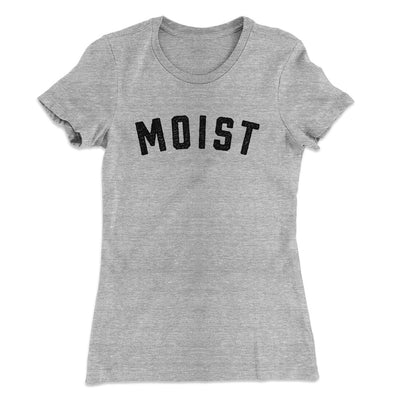 Moist Women's T-Shirt Heather Grey | Funny Shirt from Famous In Real Life