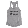 Dress For The Job You Want Funny Women's Racerback Tank Heather Grey | Funny Shirt from Famous In Real Life