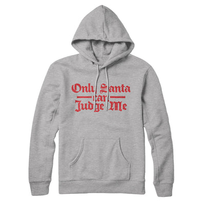 Only Santa Can Judge Me Hoodie Heather Grey | Funny Shirt from Famous In Real Life