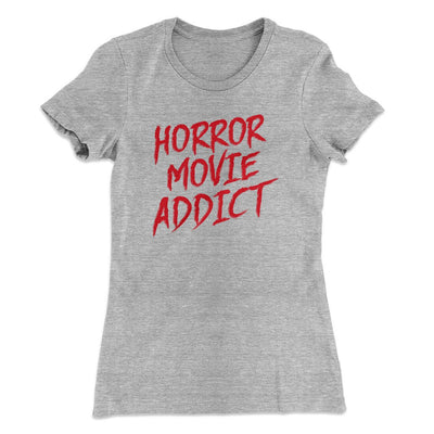 Horror Movie Addict Women's T-Shirt Heather Grey | Funny Shirt from Famous In Real Life