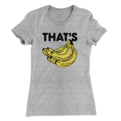 That's Bananas Funny Women's T-Shirt Heather Grey | Funny Shirt from Famous In Real Life