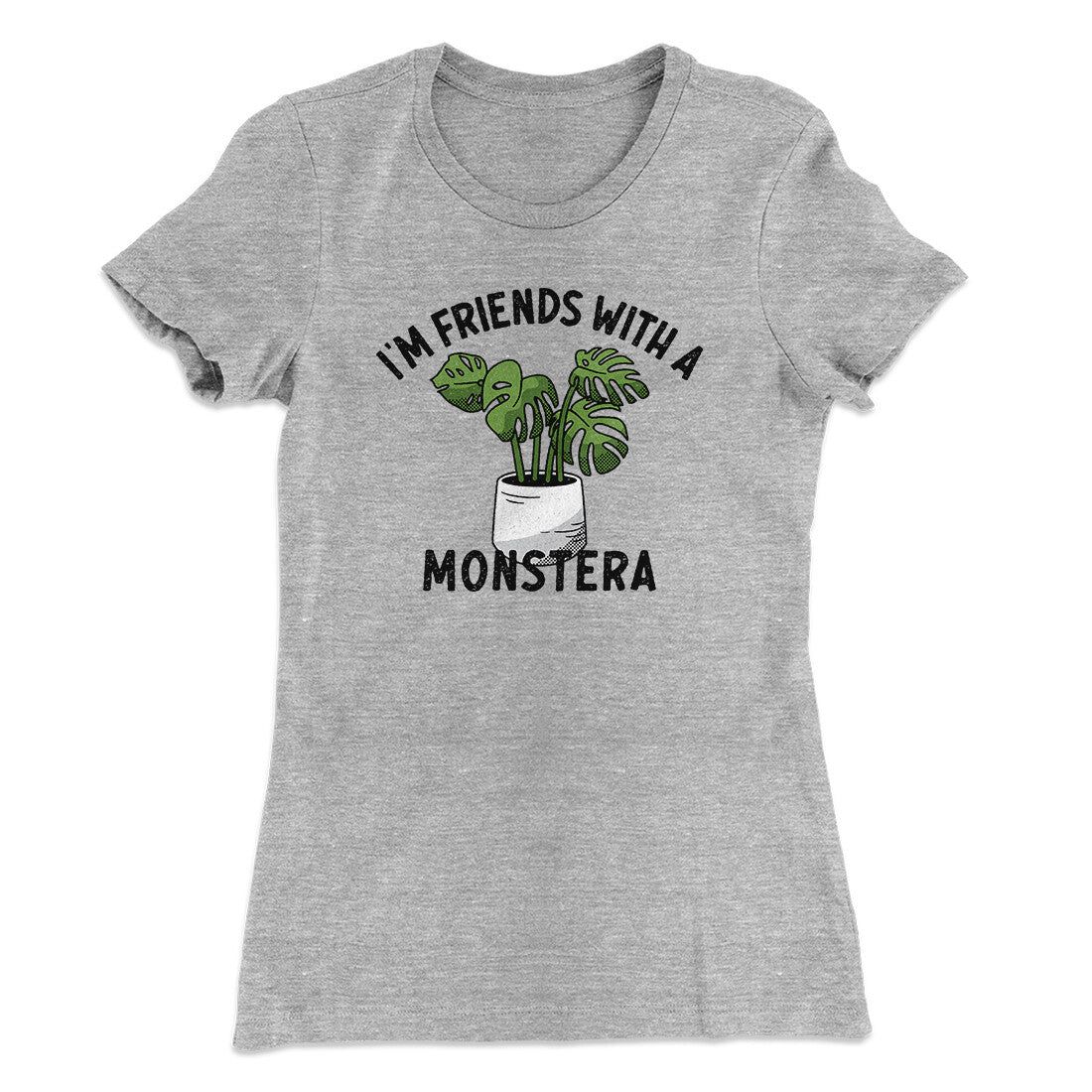 I’m Friends With A Monstera Funny Women's T-Shirt | Funny Shirt from Famous In Real Life