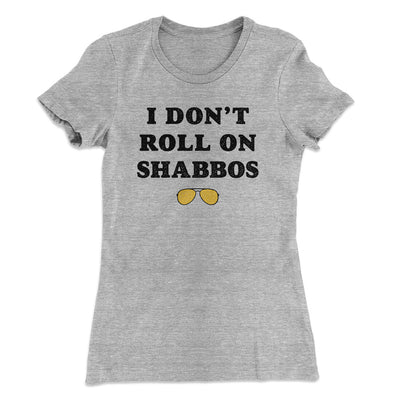 I Don't Roll On Shabbos Women's T-Shirt Heather Grey | Funny Shirt from Famous In Real Life