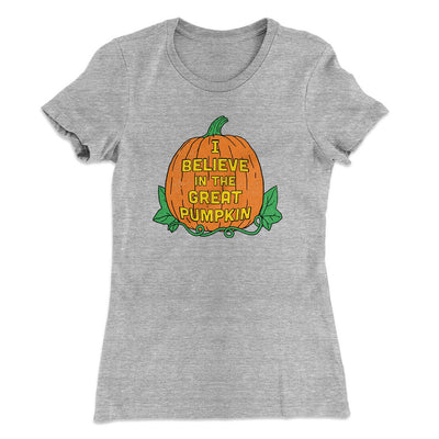 I Believe In The Great Pumpkin Women's T-Shirt Heather Grey | Funny Shirt from Famous In Real Life