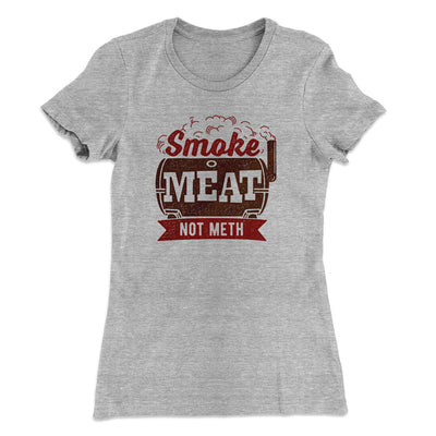 Smoke Meat Not Meth Women's T-Shirt Heather Grey | Funny Shirt from Famous In Real Life