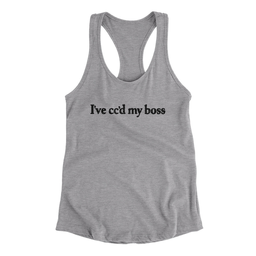 I’ve Cc’d My Boss Funny Women's Racerback Tank | Funny Shirt from Famous In Real Life