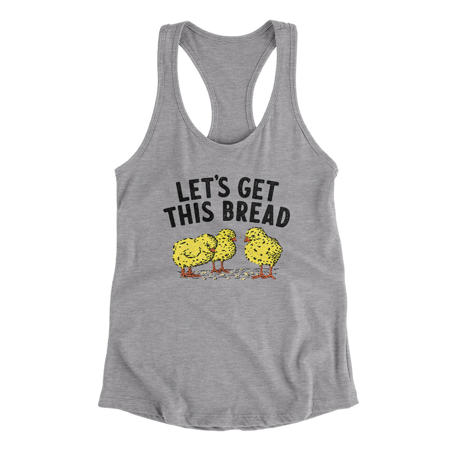 Let's Get This Bread Funny Women's Racerback Tank | Funny Shirt from Famous In Real Life