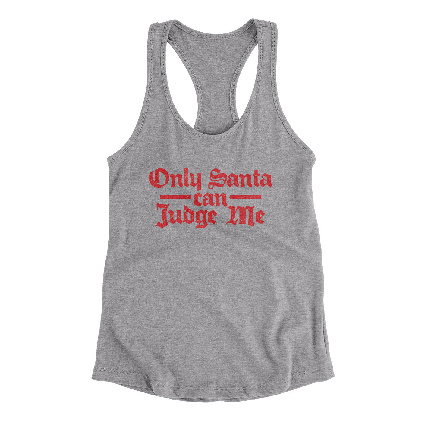 Only Santa Can Judge Me Women's Racerback Tank Heather Grey | Funny Shirt from Famous In Real Life