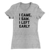 I Came I Saw I Left Early Funny Women's T-Shirt Heather Grey | Funny Shirt from Famous In Real Life