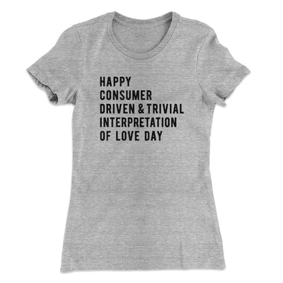 Happy Consumer Driven Love Day Women's T-Shirt Heather Grey | Funny Shirt from Famous In Real Life