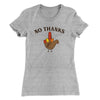 No Thanks Funny Thanksgiving Women's T-Shirt Heather Grey | Funny Shirt from Famous In Real Life