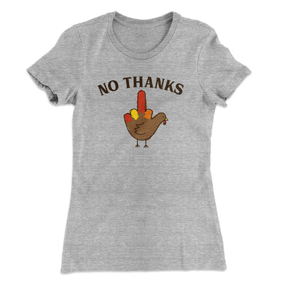 No Thanks Funny Thanksgiving Women's T-Shirt Heather Grey | Funny Shirt from Famous In Real Life