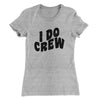 I Do Crew Women's T-Shirt Heather Grey | Funny Shirt from Famous In Real Life