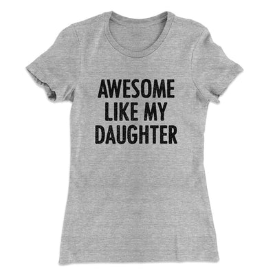 Awesome Like My Daughter Funny Women's T-Shirt Heather Grey | Funny Shirt from Famous In Real Life