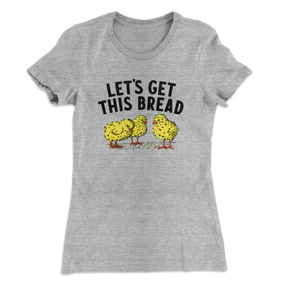 Let's Get This Bread Funny Women's T-Shirt Heather Grey | Funny Shirt from Famous In Real Life