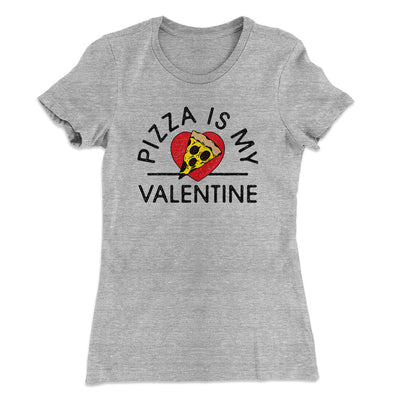 Pizza Is My Valentine Women's T-Shirt Heather Grey | Funny Shirt from Famous In Real Life