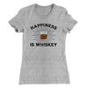 Happiness Is Whiskey Women's T-Shirt Heather Grey | Funny Shirt from Famous In Real Life