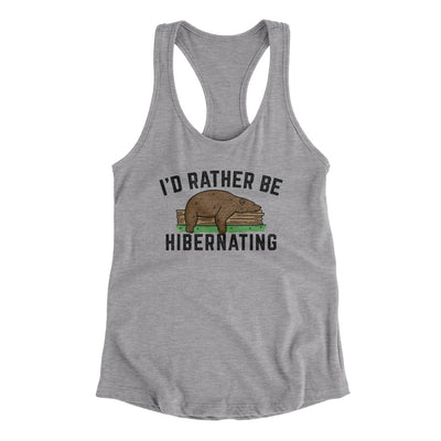 I’d Rather Be Hibernating Women's Racerback Tank Heather Grey | Funny Shirt from Famous In Real Life
