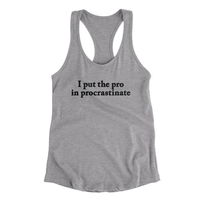 I Put The Pro In Procrastinate Women's Racerback Tank Heather Grey | Funny Shirt from Famous In Real Life