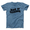 Maid Of Dishonor Men/Unisex T-Shirt Heather Indigo | Funny Shirt from Famous In Real Life