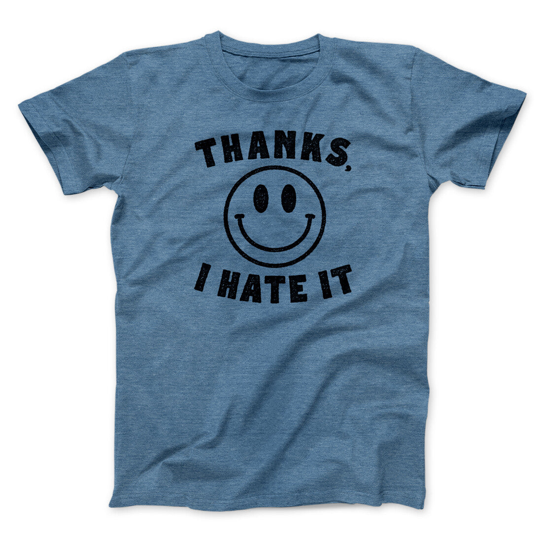 Thanks I Hate It Funny Men/Unisex T-Shirt | Funny Shirt from Famous In Real Life
