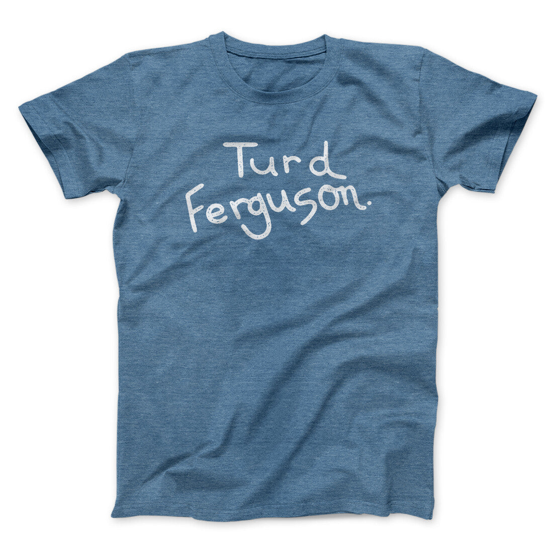 Turd Ferguson Funny Movie Men/Unisex T-Shirt Heather Indigo | Funny Shirt from Famous In Real Life