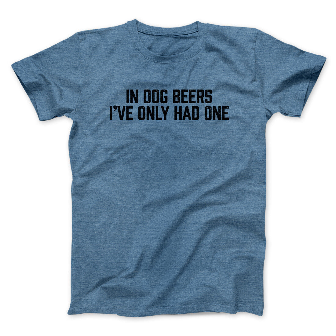 In Dog Beers I’ve Only Had One Men/Unisex T-Shirt | Funny Shirt from Famous In Real Life