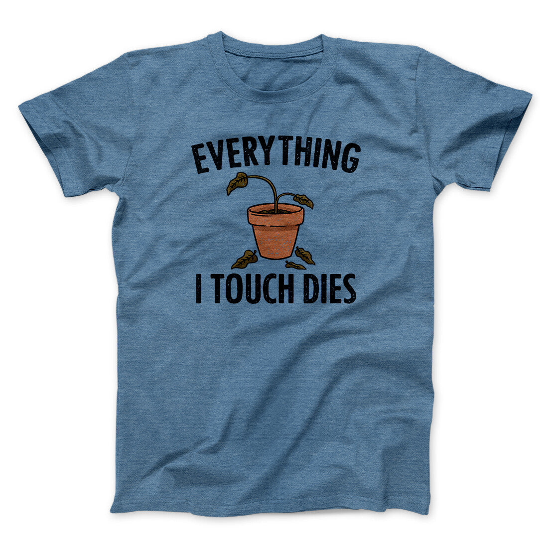 Everything I Touch Dies Men/Unisex T-Shirt | Funny Shirt from Famous In Real Life
