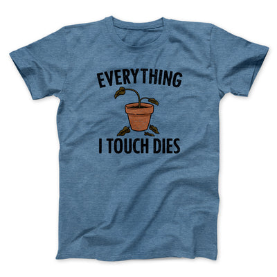 Everything I Touch Dies Men/Unisex T-Shirt Heather Indigo | Funny Shirt from Famous In Real Life